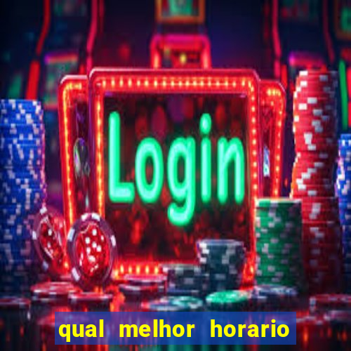 qual melhor horario para ganhar dinheiro no fortune tiger